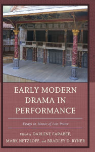 Title: Early Modern Drama in Performance: Essays in Honor of Lois Potter, Author: Andrew  James Hartley