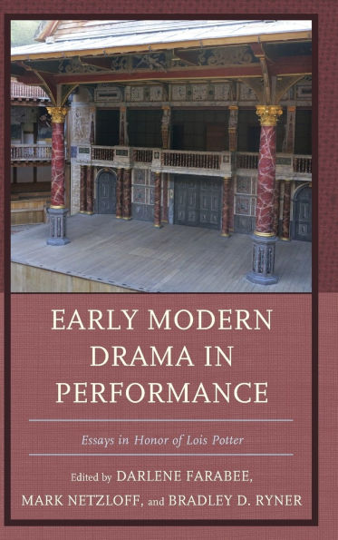 Early Modern Drama in Performance: Essays in Honor of Lois Potter