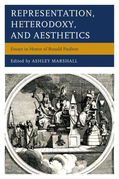 Representation, Heterodoxy, and Aesthetics: Essays in Honor of Ronald Paulson