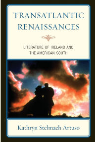 Title: Transatlantic Renaissances: Literature of Ireland and the American South, Author: Kathryn Stelmach Artuso