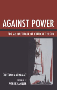 Title: Against Power: For an Overhaul of Critical Theory, Author: Giacomo Marramao