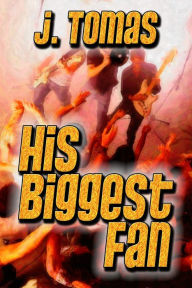 Title: His Biggest Fan, Author: J. Tomas