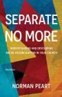 Separate No More: Understanding and Developing Racial Reconciliation in Your Church