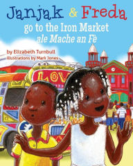 Title: Janjak and Freda Go to the Iron Market, Author: Elizabeth J Turnbull