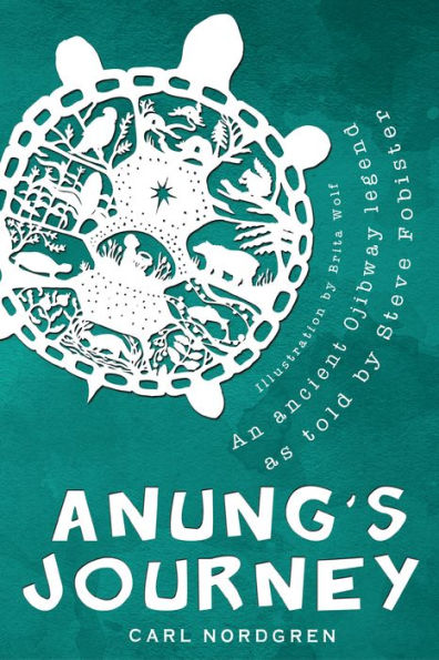 Anung's Journey: An ancient Ojibway legend as told by Steve Fobister