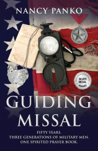 Title: Guiding Missal: Fifty Years. Three Generations of Military Men. One Spirited Prayer Book., Author: Nancy Panko