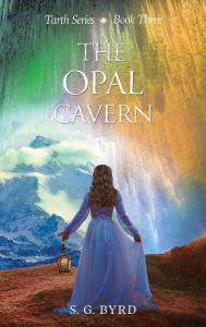 Title: The Opal Cavern: Book Three, Author: S. G. Byrd