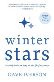Title: Winter Stars: an elderly mother, an aging son, and life's final journey, Author: Dave Iverson