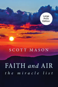 Title: Faith and Air: The Miracle List, Author: Scott Mason