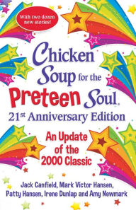 Title: Chicken Soup for the Preteen Soul 21st Anniversary Edition: An Update of the 2000 Classic, Author: Amy Newmark