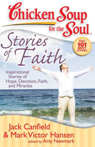 Title: Chicken Soup for the Soul: Stories of Faith: Inspirational Stories of Hope, Devotion, Faith, and Miracles, Author: Jack Canfield