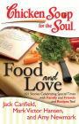 Chicken Soup for the Soul: Food and Love: 101 Stories Celebrating Special Times with Family and Friends... and Recipes Too!