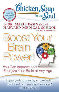Chicken Soup for the Soul: Boost Your Brain Power!: You Can Improve and Energize Your Brain at Any Age