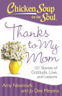 Chicken Soup for the Soul: Thanks to My Mom: 101 Stories of Gratitude, Love, and Lessons