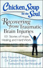 Chicken Soup for the Soul: Recovering from Traumatic Brain Injuries: 101 Stories of Hope, Healing, and Hard Work