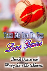 Title: Take Me Out To The Love Game, Author: Carol Costa