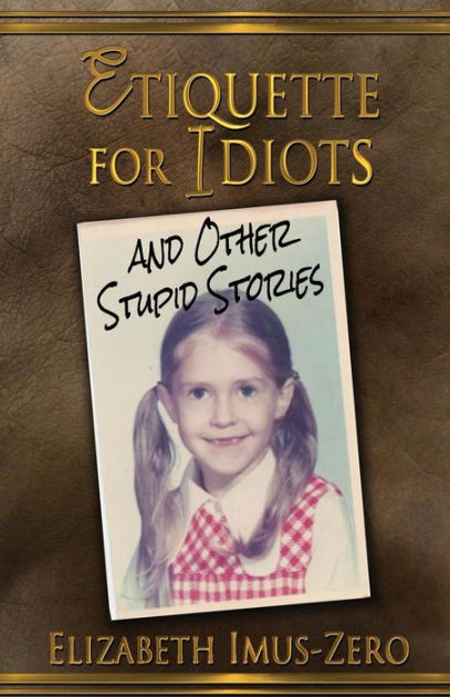 Elizabeth+Imus Elizabeth Imus Biography Etiquette for idiots and other stupid stories ...