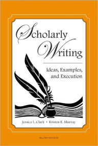 Title: Scholarly Writing: Ideas, Examples, and Execution / Edition 2, Author: Jessica Wherry