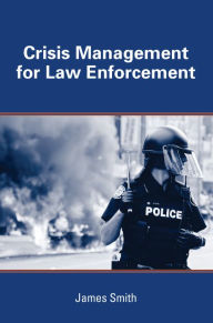 Title: Crisis Management for Law Enforcement, Author: James Smith