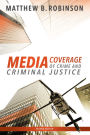 Media Coverage of Crime and Criminal Justice