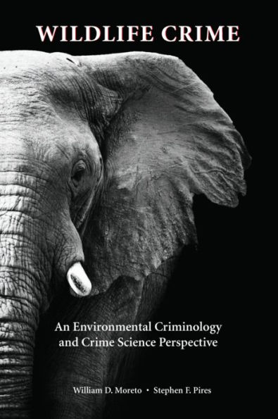 Wildlife Crime: An Environmental Criminology and Crime Science Perspective