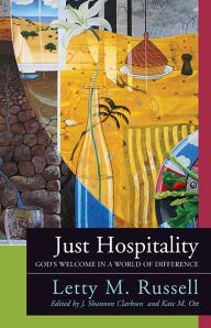 Title: Just Hospitality: God's Welcome in a World of Difference, Author: Letty M. Russell