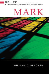Title: Mark: Belief: A Theological Commentary on the Bible, Author: William C. Placher
