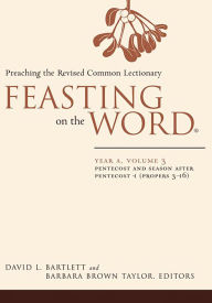 Feasting on the Word, Year A, volume 3: Pentecost and Season after Pentecost 1 (Propers 3-16)