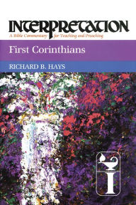 Title: First Corinthians: Interpretation: A Bible Commentary for Teaching and Preaching, Author: Richard B. Hays