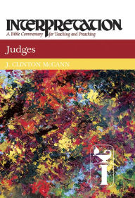 Title: Judges: Interpretation: A Bible Commentary for Teaching and Preaching, Author: J. Clinton McCann