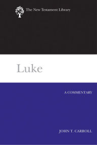 Title: Luke: A Commentary, Author: John T. Carroll