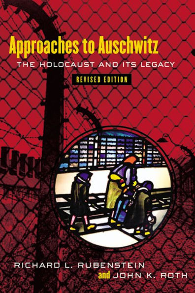 Approaches to Auschwitz, Revised Edition: The Holocaust and Its Legacy