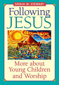 Title: Following Jesus: More about Young Children and Worship, Author: Sonja M. Stewart