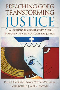 Title: Preaching God's Transforming Justice: A Lectionary Commentary, Year C, Author: Dale P. Andrews