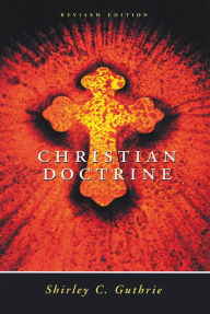 Title: Christian Doctrine, Revised Edition, Author: Shirley C. Guthrie Jr.