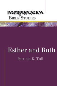 Title: Esther and Ruth: Interpretation Bible Studies, Author: Patricia K. Tull