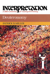 Title: Deuteronomy: Interpretation: A Bible Commentary for Teaching and Preaching, Author: Patrick D. Miller