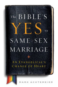 Title: The Bible's Yes to Same-Sex Marriage: An Evangelical's Change of Heart, Author: Mark Achtemeier