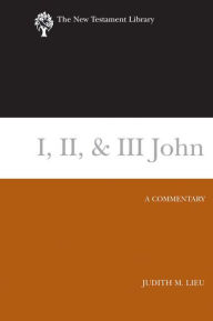 Title: I, II, & III John: A Commentary, Author: Judith M. Lieu