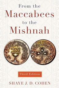 Title: From the Maccabees to the Mishnah, Third Edition, Author: Shaye Cohen