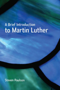 Title: A Brief Introduction to Martin Luther, Author: Steven Paulson