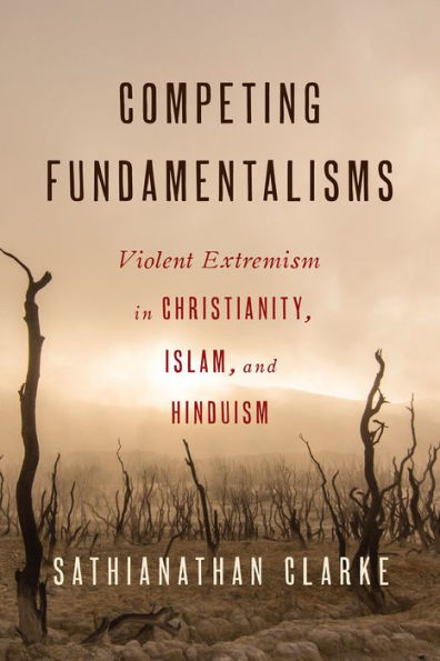 Competing Fundamentalisms: Violent Extremism in Christianity, Islam, and Hinduism