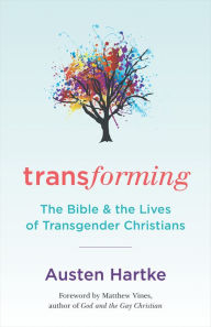 Title: Transforming: The Bible and the Lives of Transgender Christians, Author: Austen Hartke