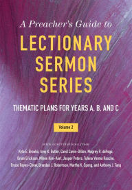 Title: A Preacher's Guide to Lectionary Sermon Series, Volume 2: Thematic Plans for Years A, B, and C, Author: Jessica Miller Kelley