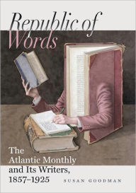 Republic of Words: The Atlantic Monthly and Its Writers, 1857-1925