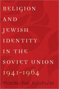 Title: Religion and Jewish Identity in the Soviet Union, 1941-1964, Author: Mordechai Altshuler