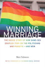 Winning Marriage: The Inside Story of How Same-Sex Couples Took on the Politicians and Pundits--and Won