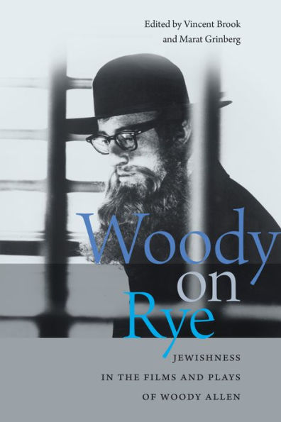 Woody on Rye: Jewishness in the Films and Plays of Woody Allen