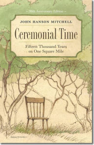 Title: Ceremonial Time: Fifteen Thousand Years on One Square Mile, Author: John Hanson Mitchell