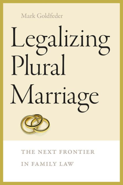 Legalizing Plural Marriage: The Next Frontier in Family Law